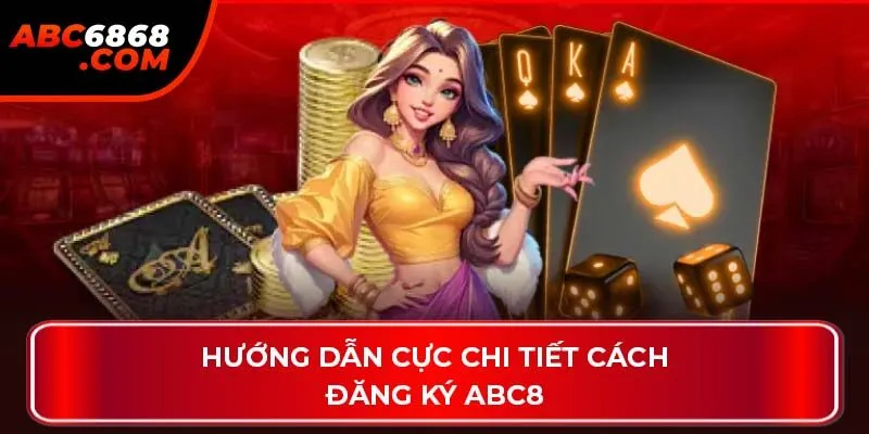 Hướng dẫn cực chi tiết cách đăng ký ABC8