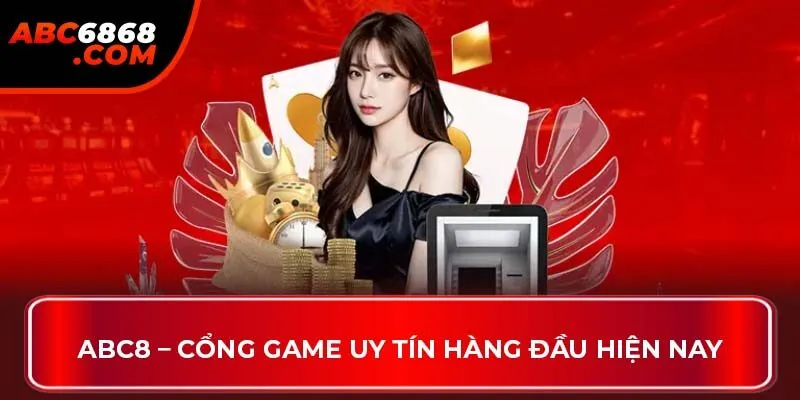ABC8 – Cổng game uy tín hàng đầu hiện nay