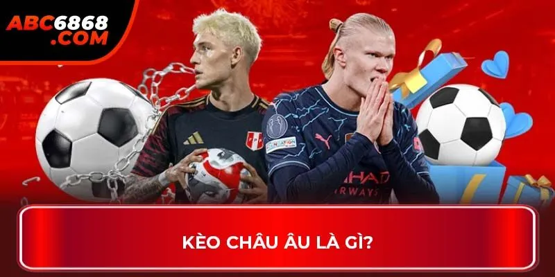 Kèo châu Âu là gì?