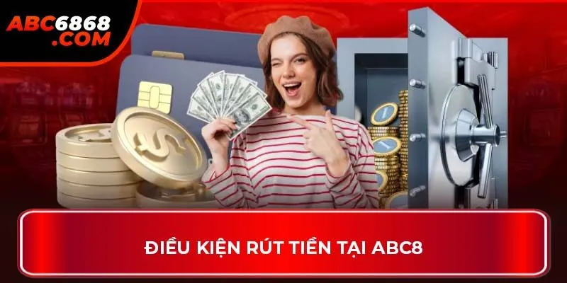 Điều kiện rút tiền tại ABC8