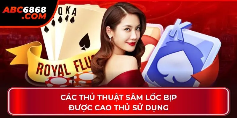 Các thủ thuật sâm lốc bịp được cao thủ sử dụng