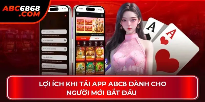 Lợi ích khi tải app ABC8 dành cho người mới bắt đầu