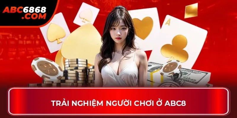 Trải nghiệm người chơi ở ABC8