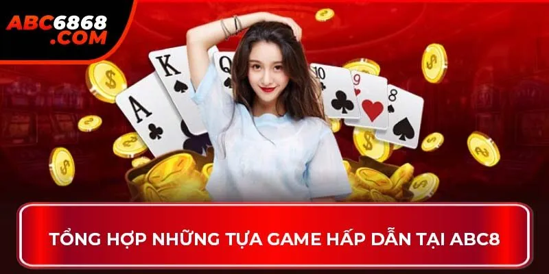 Tổng hợp những tựa game hấp dẫn tại ABC8