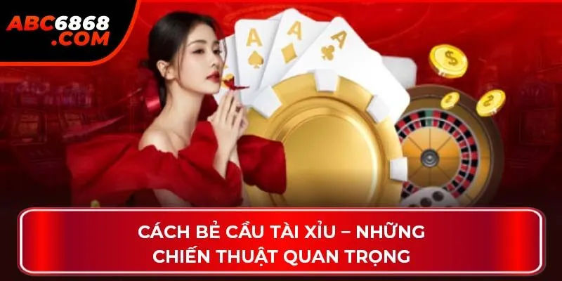 Cách bẻ cầu Tài Xỉu – Những chiến thuật quan trọng