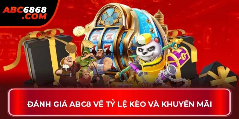 Đánh giá ABC8 về tỷ lệ kèo và khuyến mãi