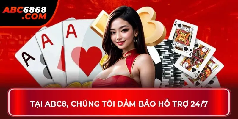 Tại ABC8, chúng tôi đảm bảo hỗ trợ 24/7