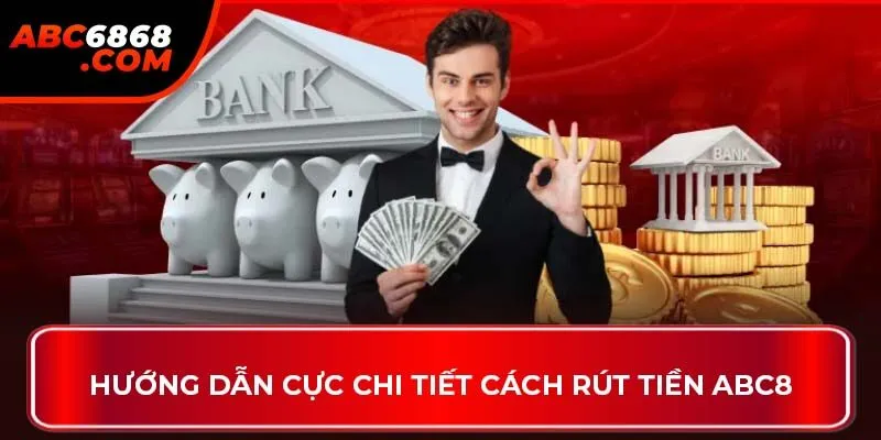 Hướng dẫn cực chi tiết cách rút tiền ABC8