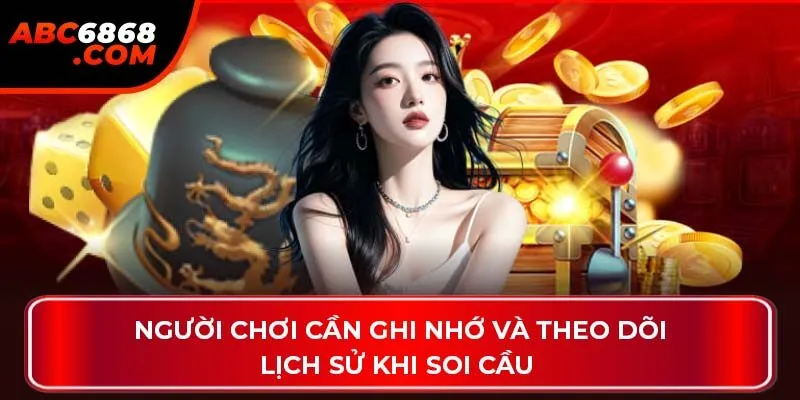 Người chơi cần ghi nhớ và theo dõi lịch sử khi soi cầu