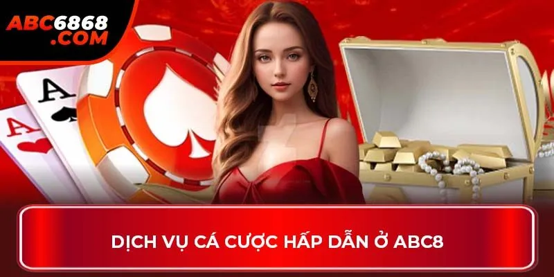 Dịch vụ cá cược hấp dẫn ở ABC8