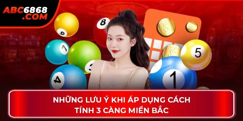 Những lưu ý khi áp dụng cách tính 3 càng miền Bắc