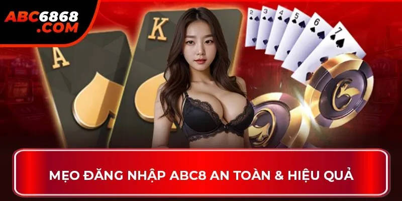 Mẹo đăng nhập ABC8 an toàn & hiệu quả