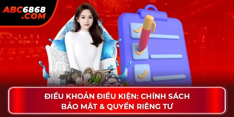 Điều khoản điều kiện: Chính sách bảo mật & quyền riêng tư