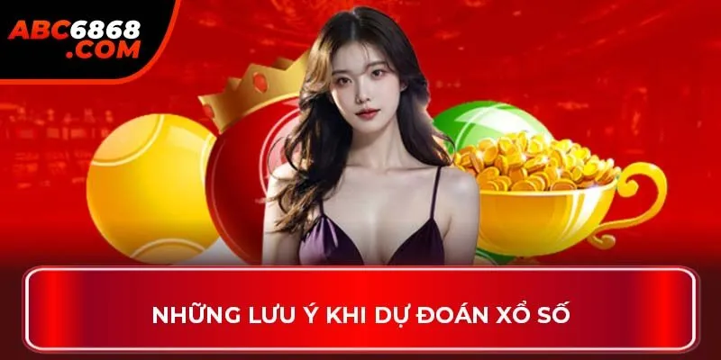 Những lưu ý khi dự đoán xổ số