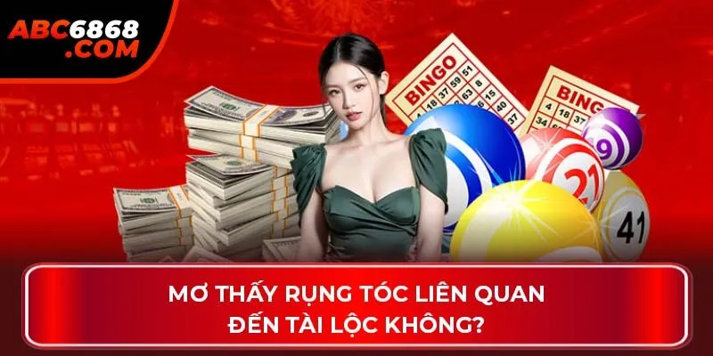 Mơ thấy rụng tóc liên quan đến tài lộc không?