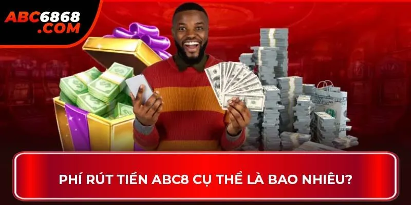 Phí rút tiền ABC8 cụ thể là bao nhiêu?