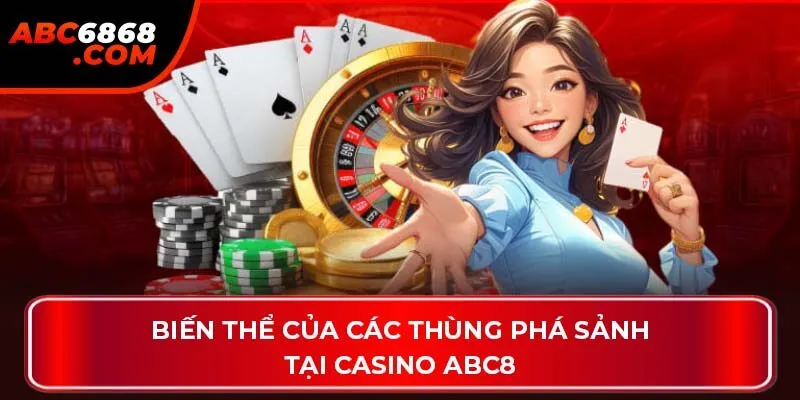 Biến thể của các thùng phá sảnh tại casino ABC8