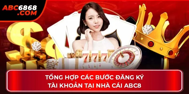 Tổng hợp các bước đăng ký tài khoản tại nhà cái ABC8