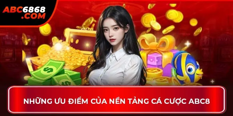 Những ưu điểm của nền tảng cá cược ABC8